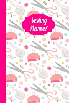 Sewing Planner: Sewing Journal To Plan & Keep Track Of Projects Notebook
