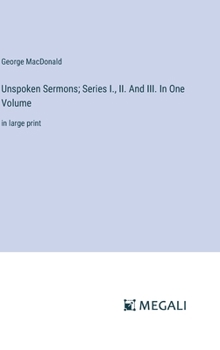 Hardcover Unspoken Sermons; Series I., II. And III. In One Volume: in large print Book