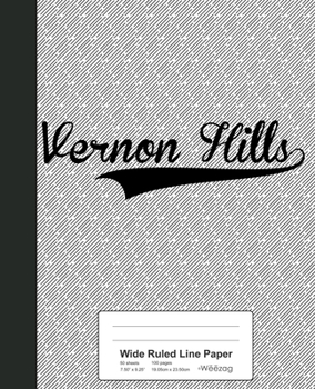 Wide Ruled Line Paper: VERNON HILLS Notebook (Weezag Wide Ruled Line Paper Notebook)