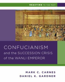 Confucianism and the Succession Crisis of the Wanli Emperor: Reacting to the Past