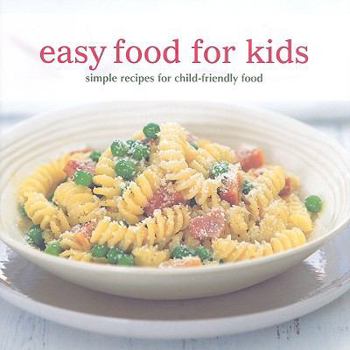 Hardcover Easy Food for Kids: Simple Recipes for Child-friendly Food Book