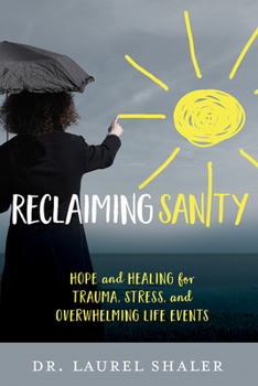 Paperback Reclaiming Sanity: Hope and Healing for Trauma, Stress, and Overwhelming Life Events Book