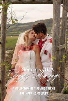 Secrets Of A Happy Marriage: A Collection Of Tips And Tricks For Married Couples: Great Marriage Book
