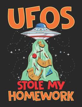 UFOs Stole My Homework: Funny Student Excuses Notebook