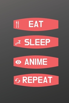 Eat Sleep Anime Repeat: Anime Gift - Lined Notebook (6” x 9”), Anime gifts, Anime gifts for women, Anime gifts for men, Anime gifts for boys & girls,  Otaku, Anime, anime lovers