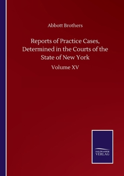 Paperback Reports of Practice Cases, Determined in the Courts of the State of New York: Volume XV Book