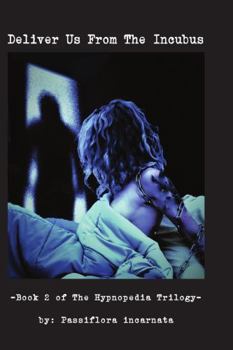 Deliver Us From The Incubus: Book 2 of Hypnopedia The Trilogy