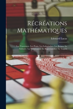 Paperback Récréations Mathématiques: Les Traversees. Les Ponts. Les Labyrinthes. Les Reines. Le Solitaire. La Numération. Le Baguenaudier. Le Taquin [French] Book