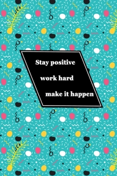 Notebook Stay positive, work hard, make it happen: Lined  Journal, Notebook, Diary, Composition Book  (6" x 9")  with 110 Pages