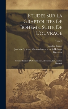 Hardcover Etudes sur la graptolites de Boheme. Suite de l'ouvrage: Systeme silurien du centre de la Boheme, par Joachim Barande; Tome 1 [French] Book