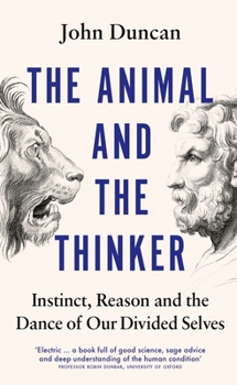 Paperback The Animal and the Thinker: Instinct, Reason and the Dance of Our Divided Selves Book