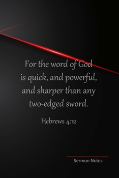 Sermon Notes Journal: For The Word Of God Is Quick And Powerful And Sharper Than Any Two-edged Sword (Black, Gray, Red)