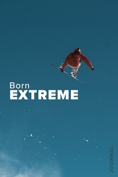 Paperback Born Extreme - Snowboarding Journal: Blank Lined Gift Notebook For Snowboarders Book