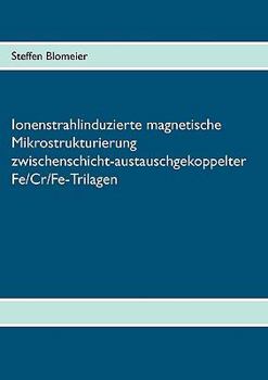 Paperback Ionenstrahlinduzierte magnetische Mikrostrukturierung zwischenschicht-austauschgekoppelter Fe/Cr/Fe-Trilagen [German] Book