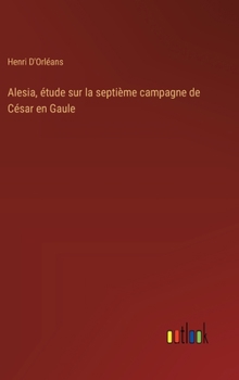 Hardcover Alesia, étude sur la septième campagne de César en Gaule [French] Book