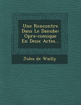 Paperback Une Rencontre Dans Le Danube: Op�ra-comique En Deux Actes... Book
