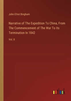 Narrative of The Expedition To China, From The Commencement of The War To Its Termination In 1842: Vol. II