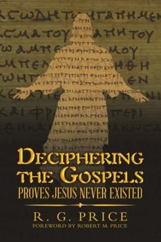 Paperback Deciphering the Gospels: Proves Jesus Never Existed Book