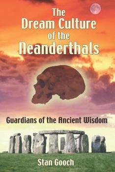 Paperback The Dream Culture of the Neanderthals: Guardians of the Ancient Wisdom Book