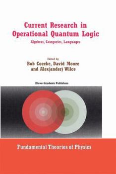 Hardcover Current Research in Operational Quantum Logic: Algebras, Categories, Languages Book