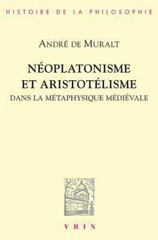 Paperback Neoplatonisme Et Aristotelisme Dans La Metaphysique Medievale: Analogie, Causalite, Participation [French] Book