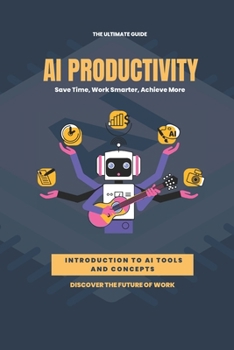 Paperback AI Productivity Unleashed: Save Time, Work Smarter, Achieve More Book