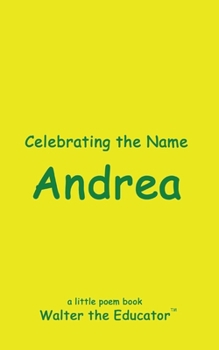 Celebrating the Name Andrea (The Poetry of First Names Book)