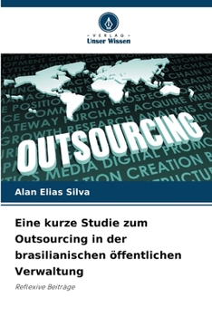 Eine kurze Studie zum Outsourcing in der brasilianischen öffentlichen Verwaltung (German Edition)