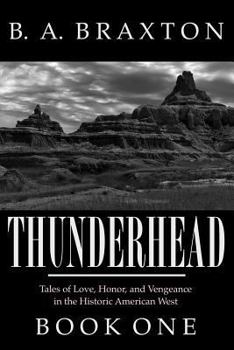 Paperback Thunderhead, Book One: Tales of Love, Honor, and Vengeance in the Historic American West Book