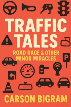 Paperback Traffic Tales: Road Rage & Other Minor Miracles Book