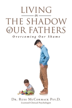 Paperback Living in The Shadow of Our Fathers: Overcoming Our Shame Book