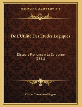 Paperback De L'Utilite Des Etudes Logiques: Discours Prononce A La Sorbonne (1851) [French] Book