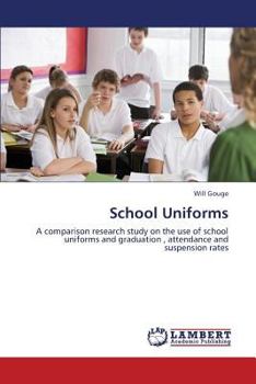 School Uniforms: A comparison research study on the use of school uniforms and graduation , attendance and suspension rates