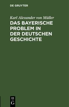 Hardcover Das Bayerische Problem in Der Deutschen Geschichte [German] Book