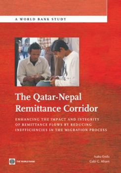 Paperback The Qatar-Nepal Remittance Corridor: Enhancing the Impact and Integrity of Remittance Flows by Reducing Inefficiencies in the Migration Process Book