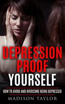 Paperback Depression Proof Yourself: How To Avoid And Overcome Being Depressed Book