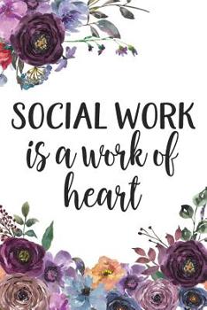 Paperback Social Work Is a Work of Heart: Social Work Gifts 6x9 College Ruled Notebook or Journal Book