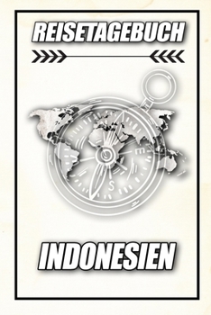 Reisetagebuch Indonesien: Reisejournal für den Urlaub - inkl. Packliste | Erinnerungsbuch für Sehenswürdigkeiten & Ausflüge | Notizbuch als Geschenk, Abschiedsgeschenk (German Edition)