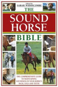 Paperback The Sound Horse Bible: The Comprehensive Guide to Maintaining Soundness in Your Horse's Back, Legs and Teeth Book