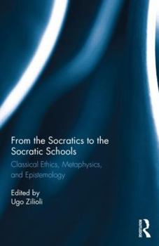 Hardcover From the Socratics to the Socratic Schools: Classical Ethics, Metaphysics and Epistemology Book