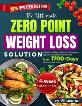 The Ultimate Zero Point Weight Loss Solution: Achieve Your Wellness Goals with an Empowering Approach that Combines Flavorful, and Over 1700 Days of Easy-to-Make Recipes
