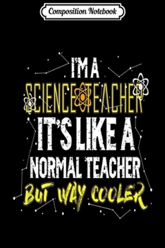 Composition Notebook: Science Teachers Like Normal Teacher But Cooler Gifts  Journal/Notebook Blank Lined Ruled 6x9 100 Pages
