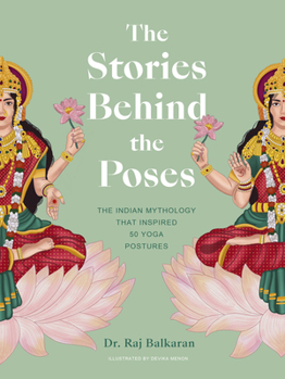 Hardcover The Stories Behind the Poses: The Indian Mythology That Inspired 50 Yoga Postures Book