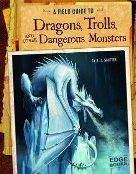 Hardcover A Field Guide to Dragons, Trolls, and Other Dangerous Monsters Book