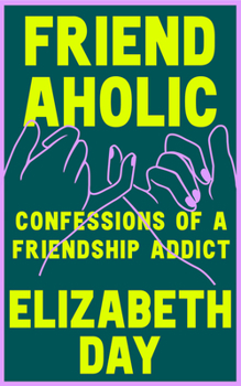 Hardcover Friendaholic: Confessions of a Friendship Addict Book