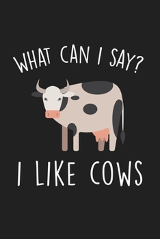 Paperback What Can I Say I Like Cows: Blank Lined Notebook To Write In For Notes, To Do Lists, Notepad, Journal, Funny Gifts For Cows Lover Book