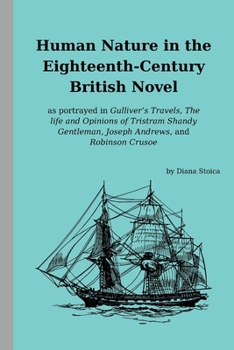 Human Nature in the Eighteenth-Century British Novel: as portrayed in Gulliver's Travels, The life and opinions of Tristram Shandy Gentleman, Joseph Andrews and Robinson Crusoe