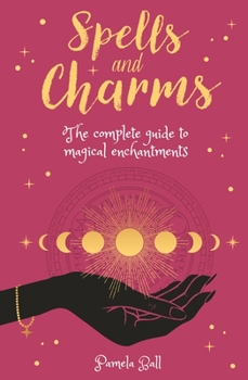 Paperback Spells & Charms: The Complete Guide to Magical Enchantments Book