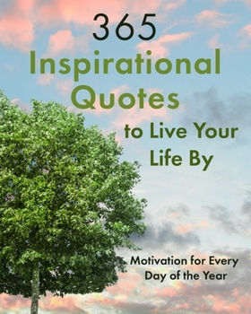 Paperback 365 Inspirational Quotes to Live Your Life By: Motivation for Every Day of the Year Book