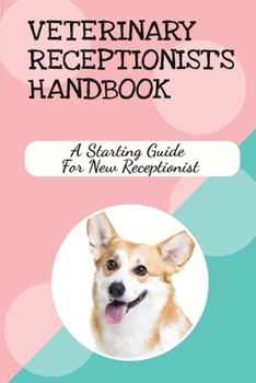 Paperback Veterinary Receptionist's Handbook: A Starting Guide For New Receptionist: Front Desk Training Tips For Medical Offices Book